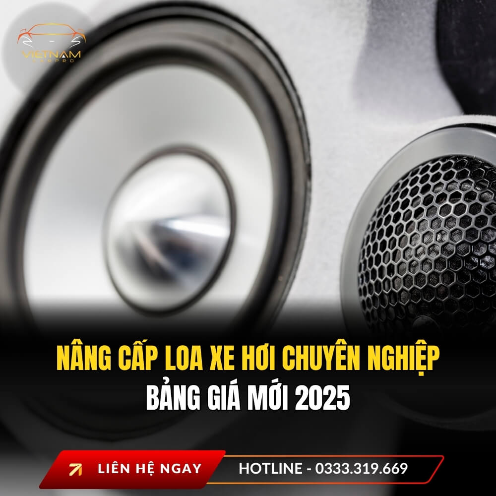 Nâng cấp loa xe hơi chuyên nghiệp – Bảng giá mới 2025