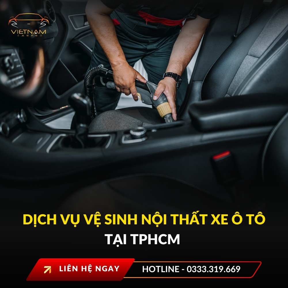 Dịch vụ vệ sinh nội thất xe ô tô tại TPHCM – Chuyên nghiệp, uy tín, giá tốt