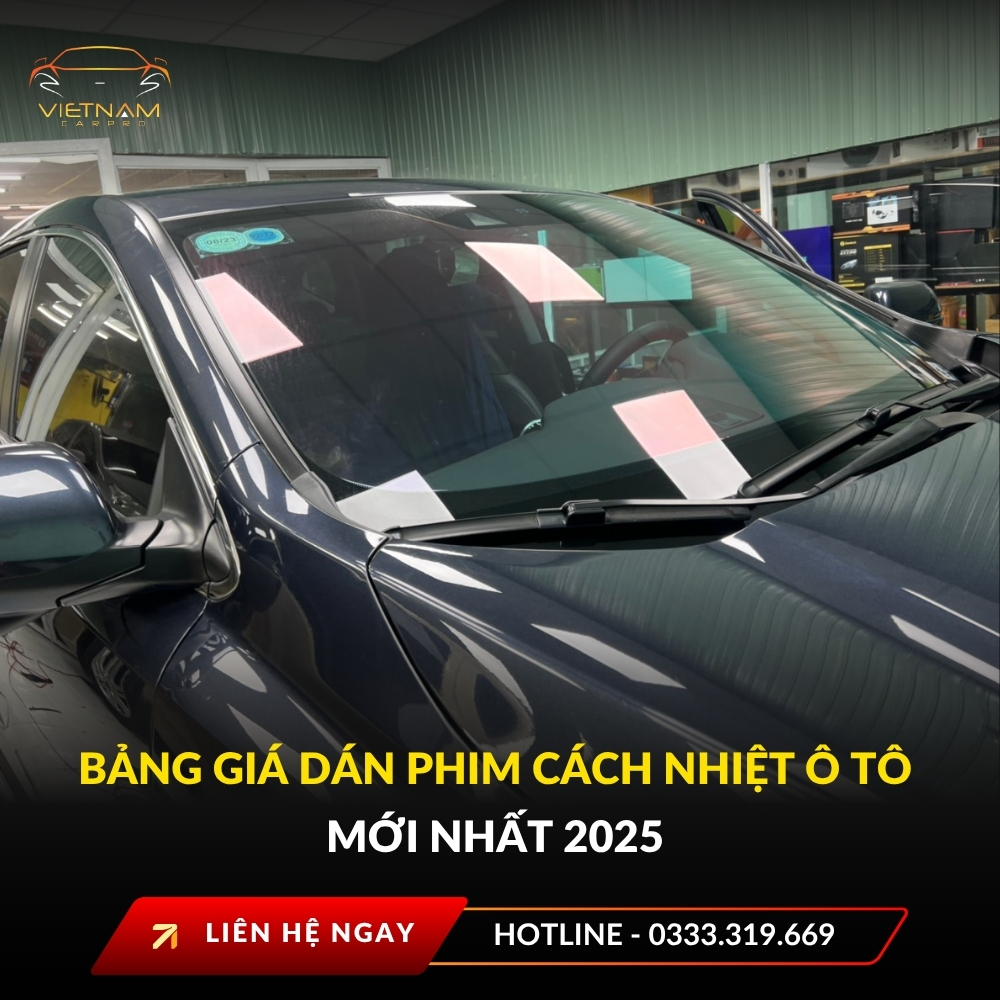 Bảng giá dán phim cách nhiệt ô tô mới nhất 2025 – Nên chọn loại nào?