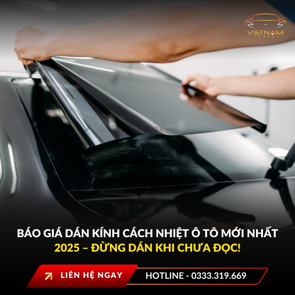 Báo giá dán kính cách nhiệt ô tô mới nhất 2025 – Đừng dán khi chưa đọc!