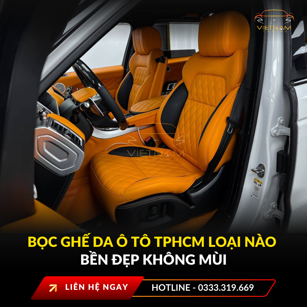 Bọc ghế da ô tô TPHCM loại nào bền đẹp không mùi