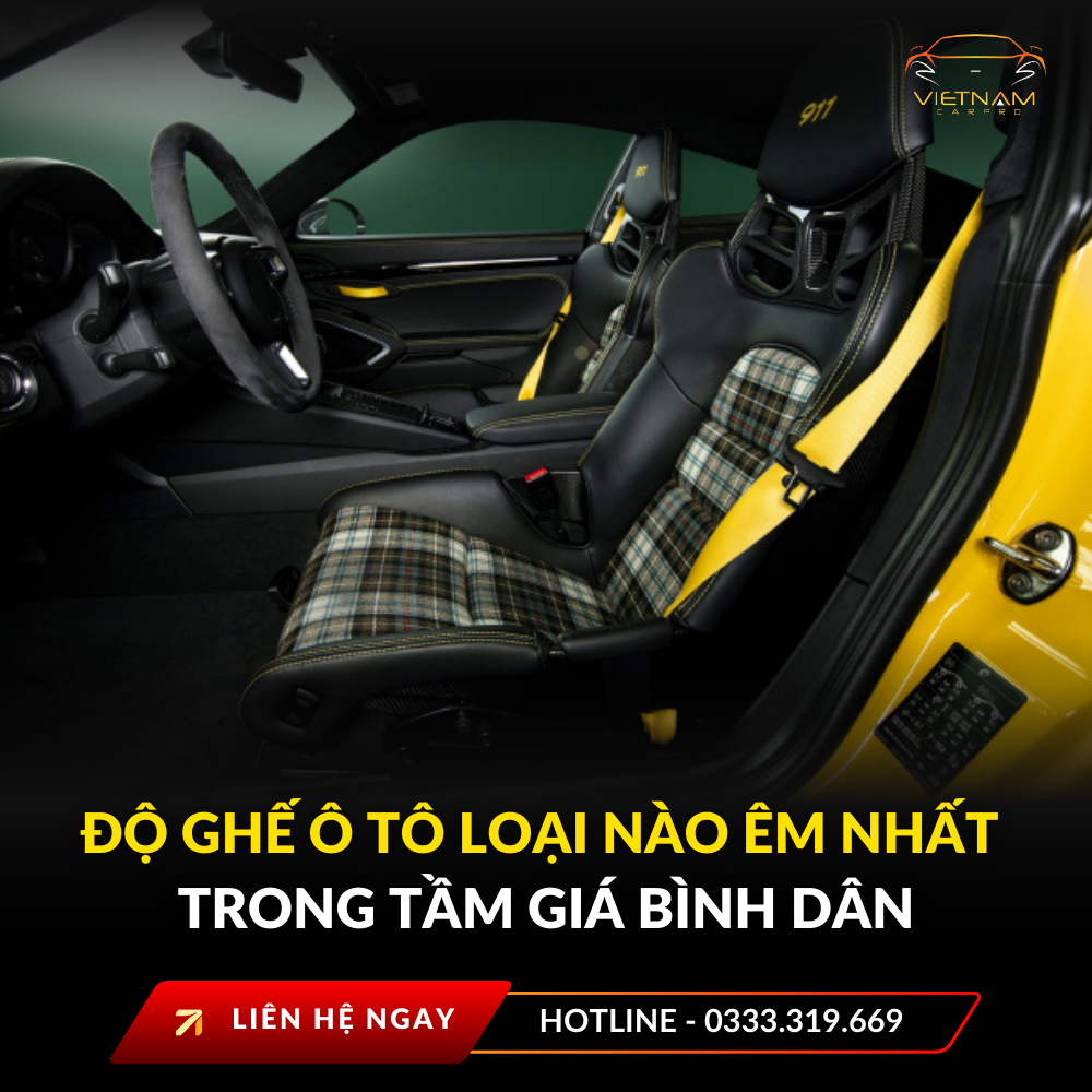 Độ ghế ô tô loại nào êm nhất trong tầm giá bình dân