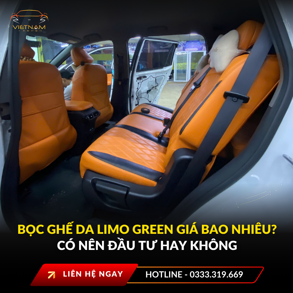Bọc ghế da Limo Green giá bao nhiêu? Có nên đầu tư hay không