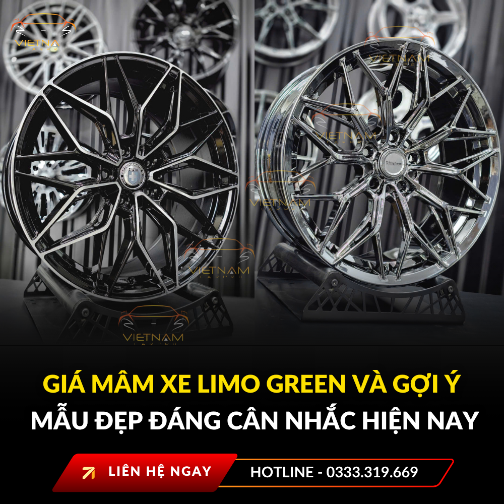 Giá mâm xe Limo Green và gợi ý mẫu đẹp đáng cân nhắc hiện nay