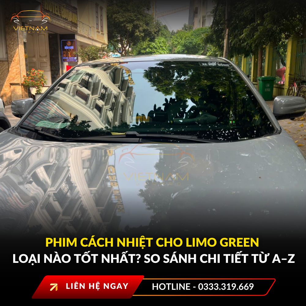 Phim cách nhiệt cho Limo Green loại nào tốt nhất? So sánh chi tiết từ A–Z