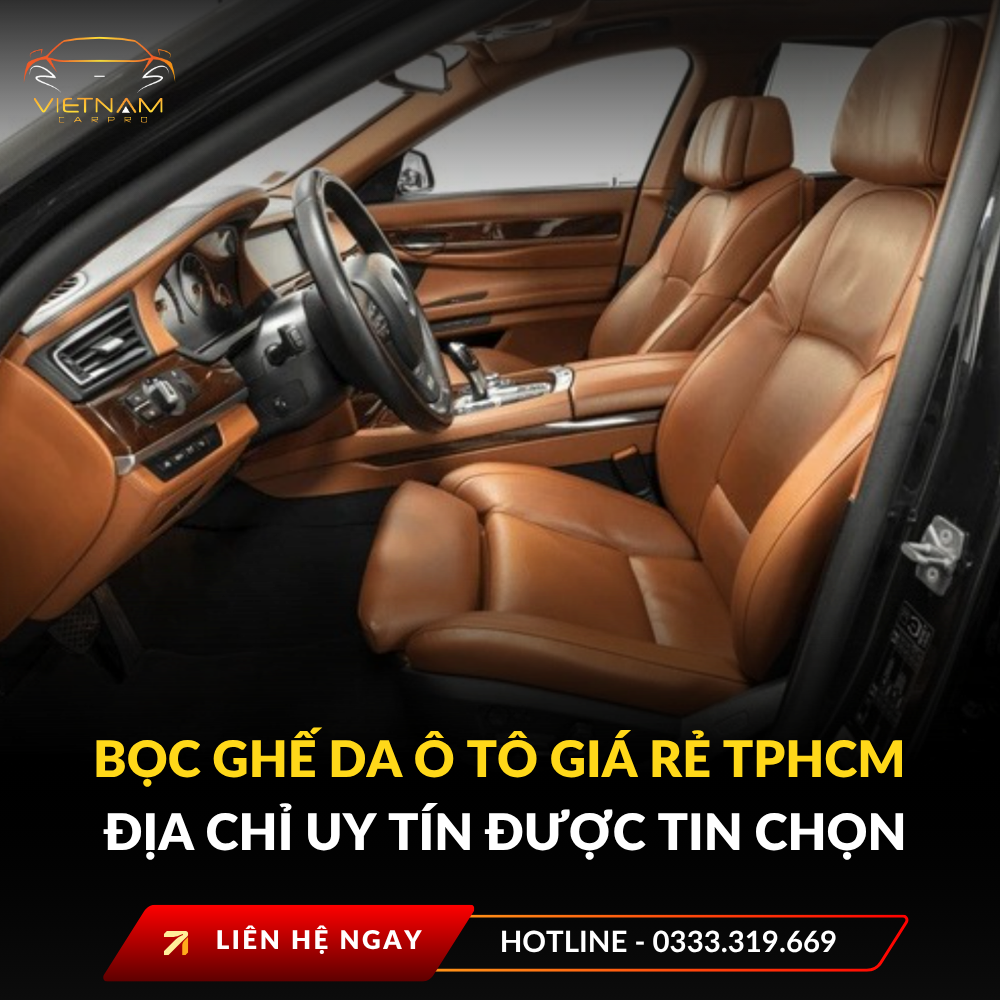 Bọc ghế da ô tô giá rẻ TPHCM địa chỉ uy tín được tin chọn