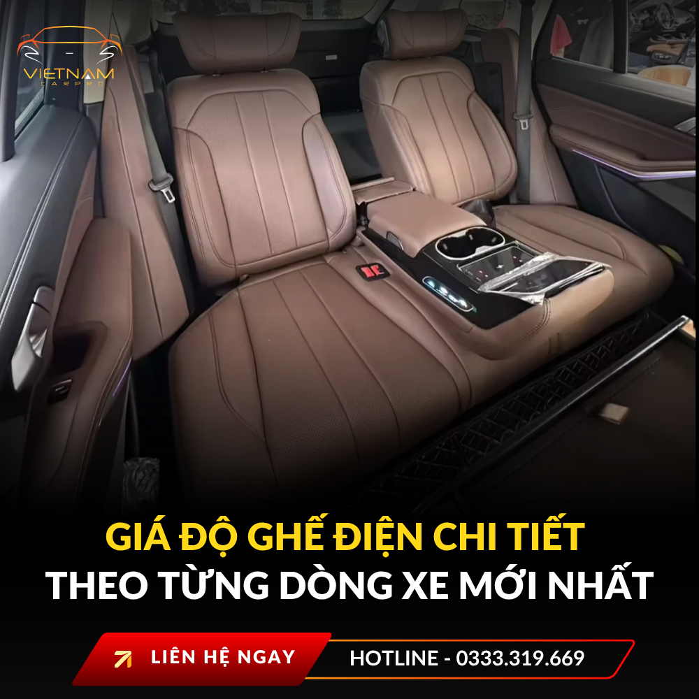 Giá độ ghế điện chi tiết theo từng dòng xe mới nhất