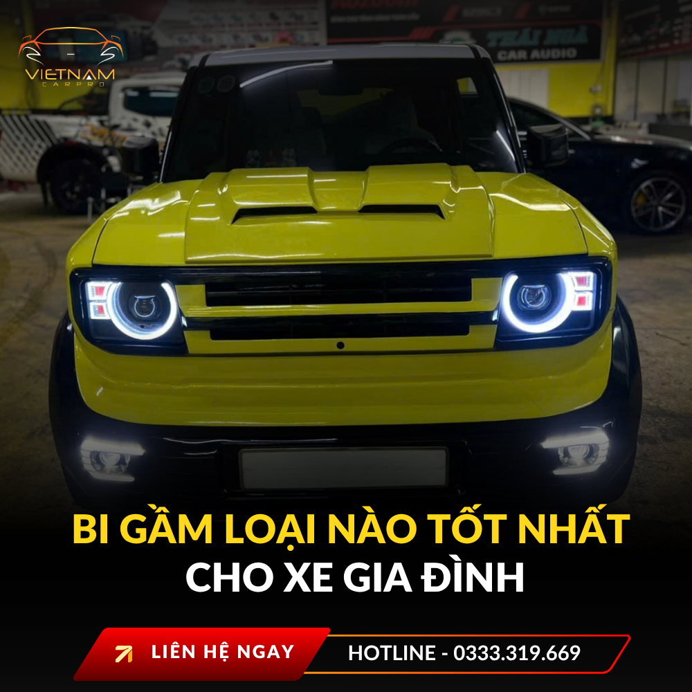 Bi gầm loại nào tốt nhất cho xe gia đình