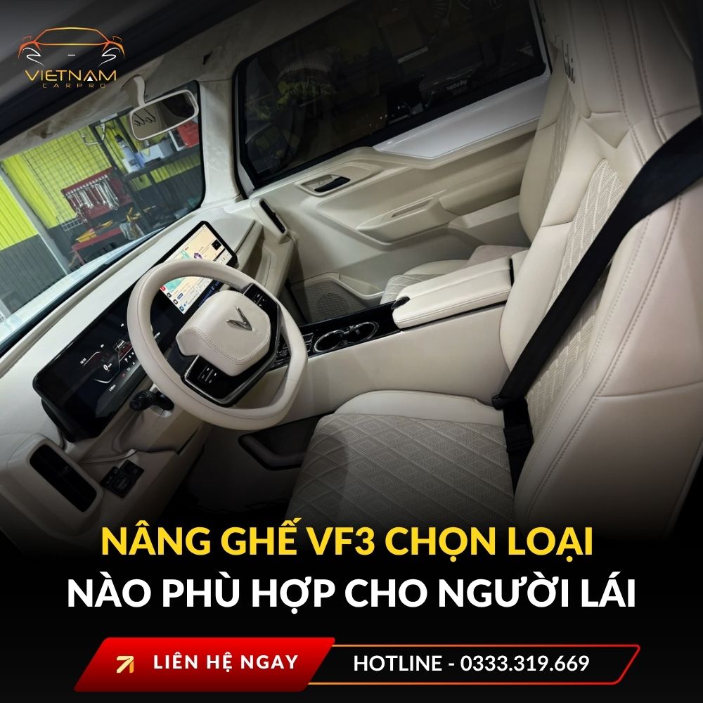 Nâng ghế vf3 chọn loại nào phù hợp cho người lái